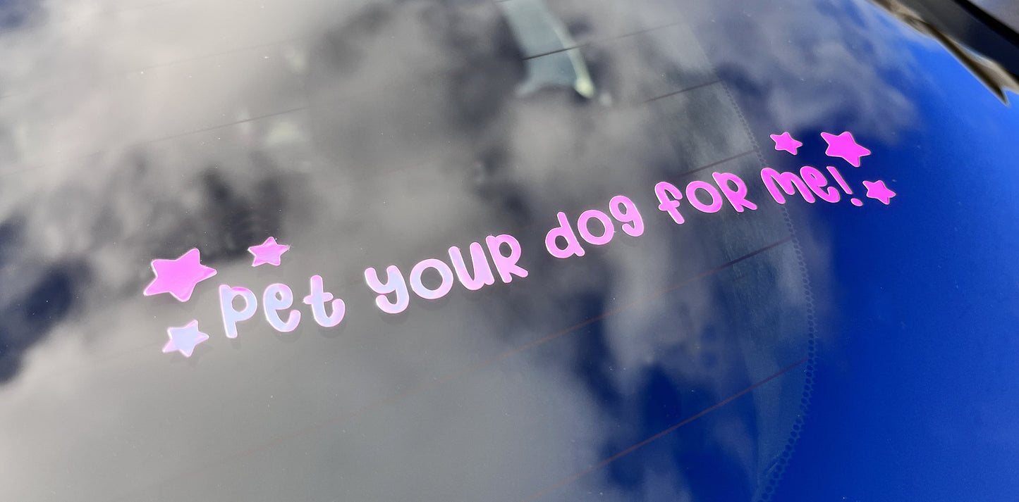 Pet Your Dog For Me 6.5inch Cute Car Window Decal | Vinyl Car Decal | Cute Funny Holographic Bumper Sticker