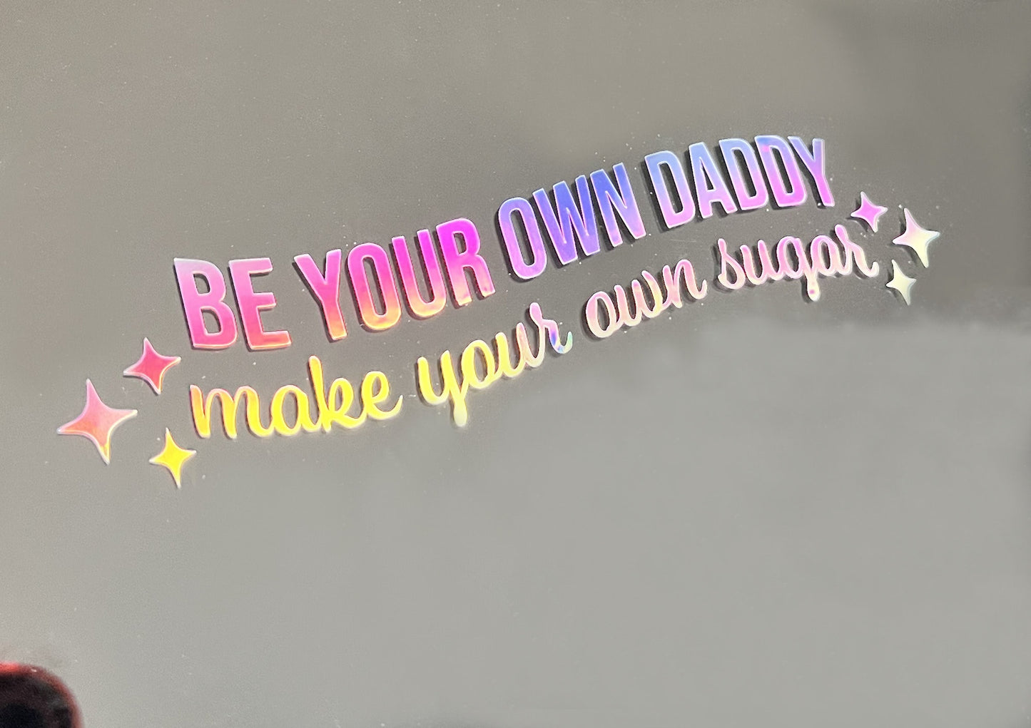 Be Your Own Daddy Make Your Own Sugar 4 inch, 6 inch, 8 inch Vinyl Holographic Car Decal | Cute Bumper Sticker